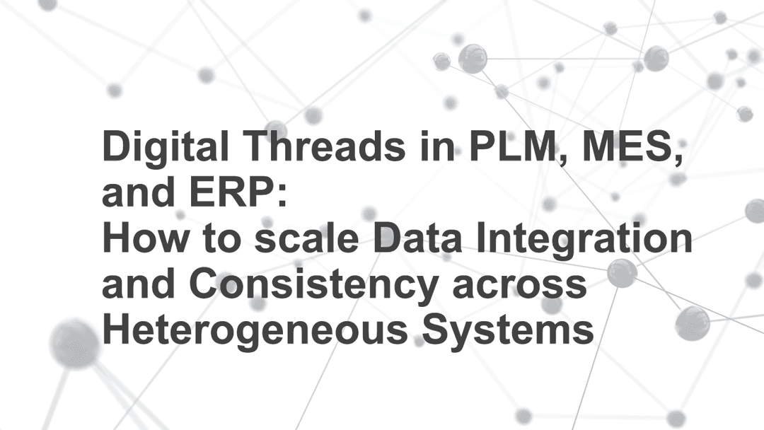 Ensuring Scalable Data Integration and Consistency Across Heterogeneous Systems: PLM, MES, and ERP