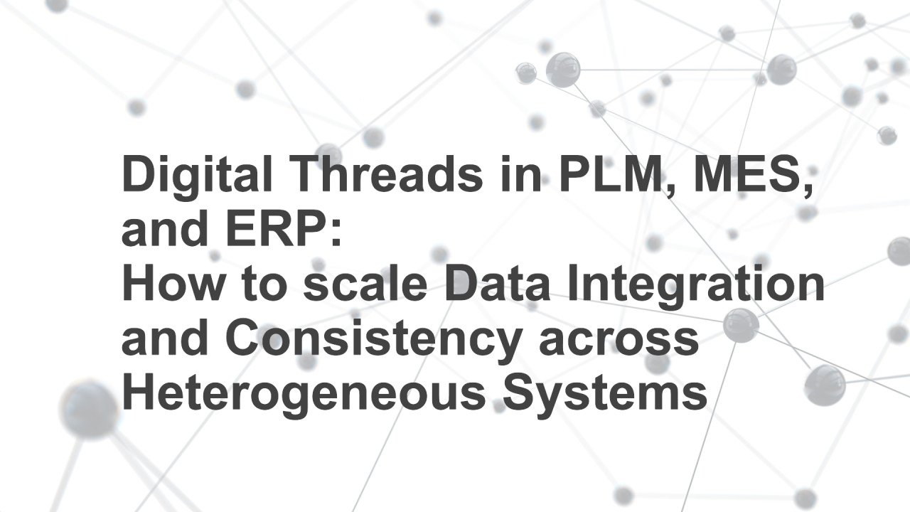 Ensuring Scalable Data Integration and Consistency Across Heterogeneous Systems: PLM, MES, and ERP