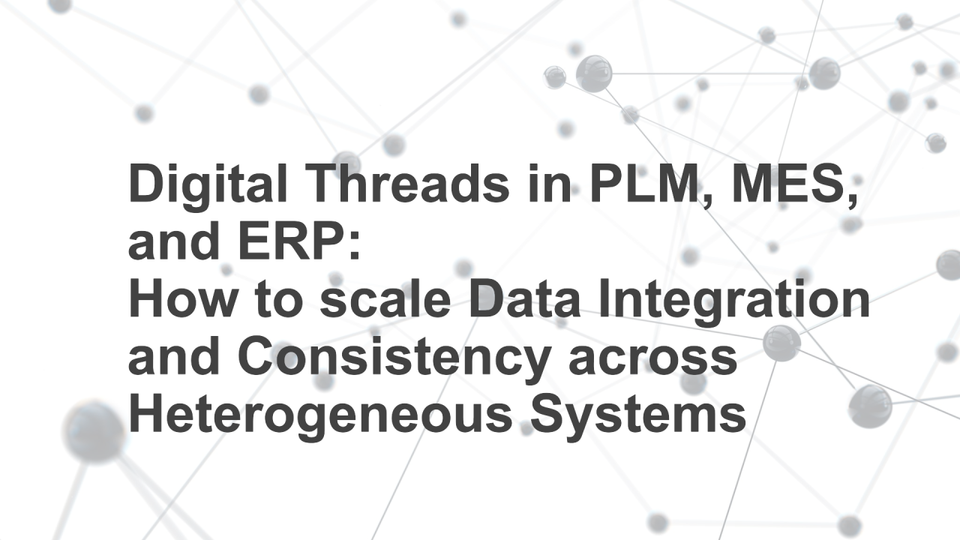 Ensuring Scalable Data Integration and Consistency Across Heterogeneous Systems: PLM, MES, and ERP